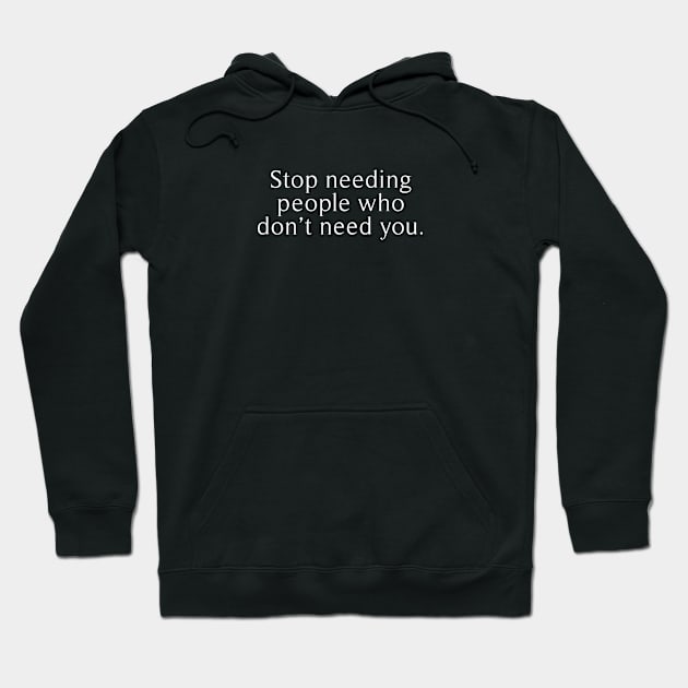 stop needing people who dont need you Hoodie by revertunfgttn